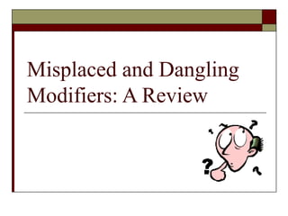 Misplaced and Dangling
Modifiers: A Review
 