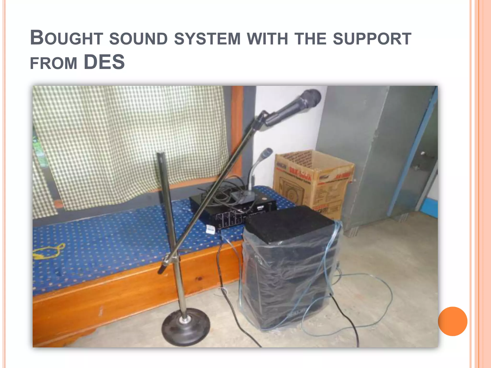 BOUGHT SOUND SYSTEM WITH THE SUPPORT
FROM DES
 