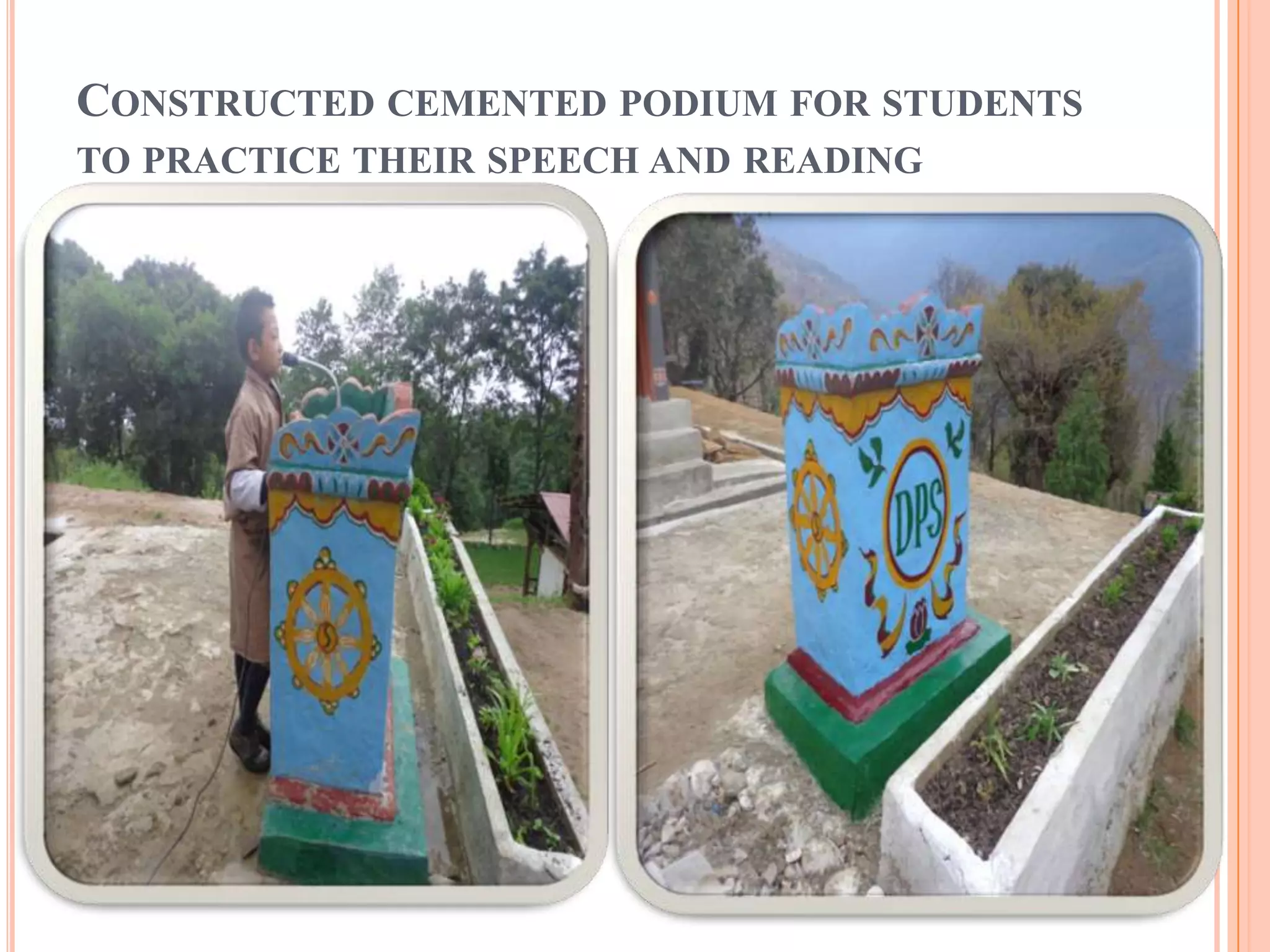 CONSTRUCTED CEMENTED PODIUM FOR STUDENTS
TO PRACTICE THEIR SPEECH AND READING
 