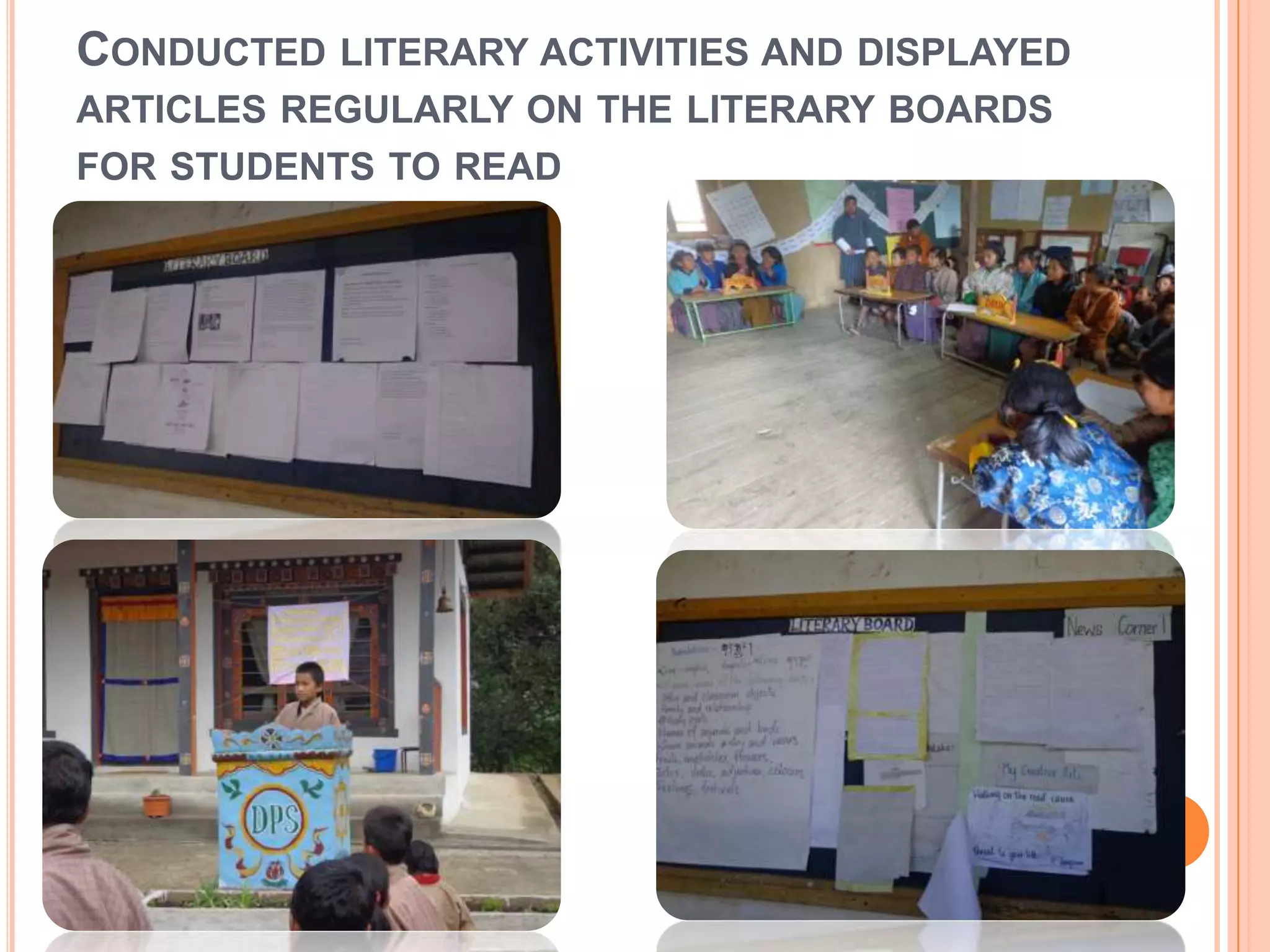 CONDUCTED LITERARY ACTIVITIES AND DISPLAYED
ARTICLES REGULARLY ON THE LITERARY BOARDS
FOR STUDENTS TO READ
 
