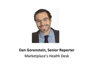 Dan Gorenstein, Senior Reporter
Marketplace’s Health Desk
 