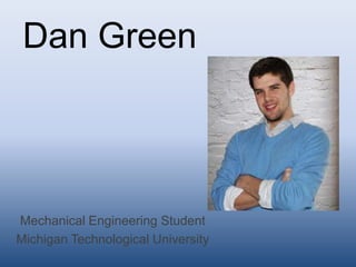 Dan Green



Mechanical Engineering Student
Michigan Technological University
 