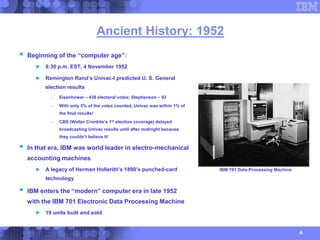 4
Ancient History: 1952
 Beginning of the “computer age”:
► 8:30 p.m. EST, 4 November 1952
► Remington Rand’s Univac-I pr...
