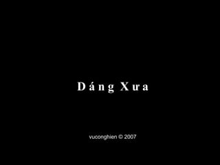 vuconghien © 2007
D á n g X ư a
 