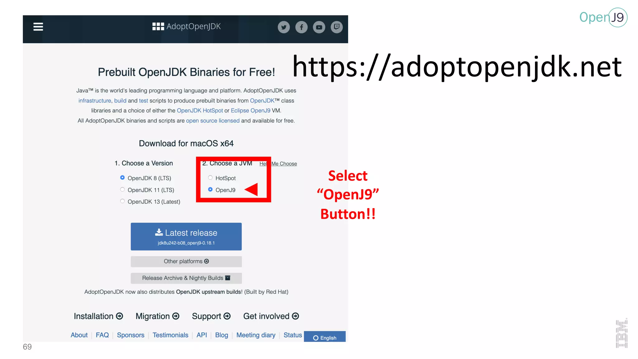 69
https://adoptopenjdk.net
Select
“OpenJ9”
Button!!
 