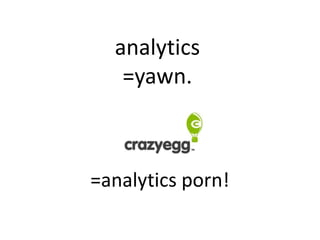 analytics
   =yawn.



=analytics porn!
 