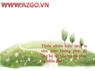 WWW.AZGO.VNThiênnhiênhiếntặngtatâmgiaokhôngphảiđểủnghộtậtxấumàđểphụcvụnhânđức