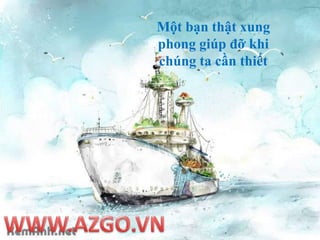Mộtbạnthậtxungphonggiúpđỡkhichúngtacầnthiết4.WWW.AZGO.VN