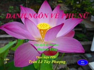 DANH NGÔN VỀ PHỤ NỮ 
Việt dịch & Photos: 
Huỳnh Huệ 
Thực hiện PPS: 
Trần Lê Túy Phượng Bấm 
chuột 
 