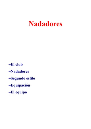 Nadadores




–El club
–Nadadores
–Segundo estilo
–Equipación
–El equipo
 