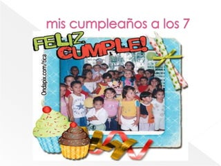  mis cumpleaños a los 7