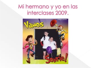 Mi hermano y yo en las interclases 2009.