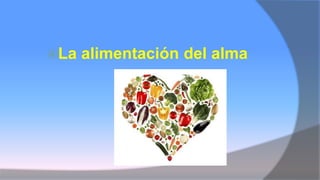 La alimentación del alma
 
