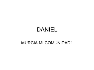 DANIEL
MURCIA MI COMUNIDAD1
 