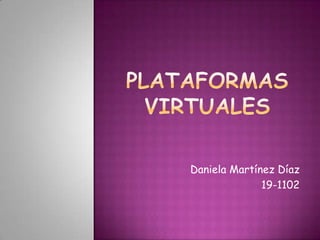 Plataformas virtuales Daniela Martínez Díaz 19-1102 