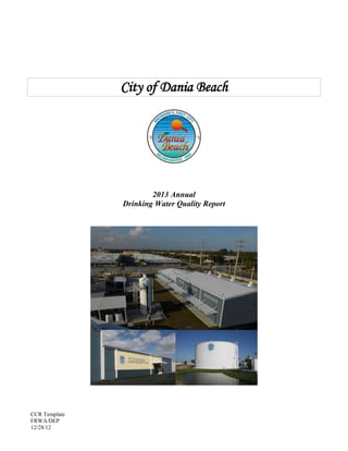 CCR Template
FRWA/DEP
12/28/12
City of Dania Beach
2013 Annual
Drinking Water Quality Report
 