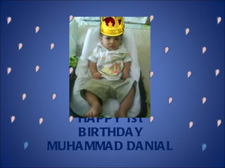 HAPPY 1st BIRTHDAY MUHAMMAD DANIAL 