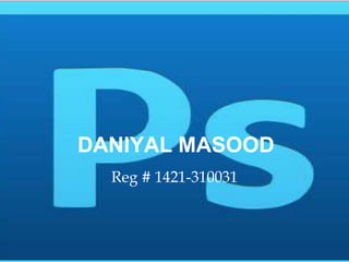 DANIYAL MASOOD
Reg # 1421-310031
 