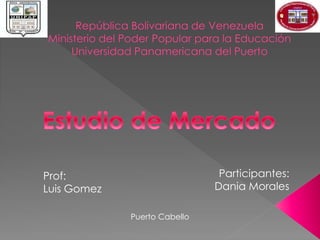 Prof:
Luis Gomez
Participantes:
Dania Morales
Puerto Cabello
 