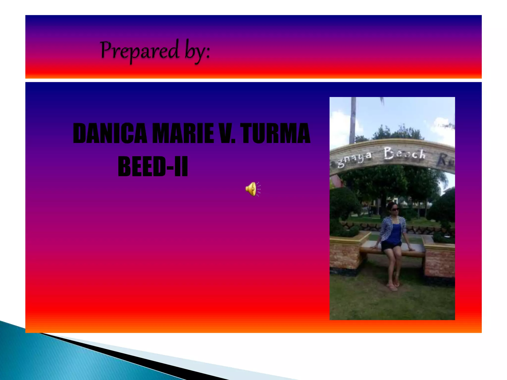 DANICA MARIE V. TURMA
BEED-II
 