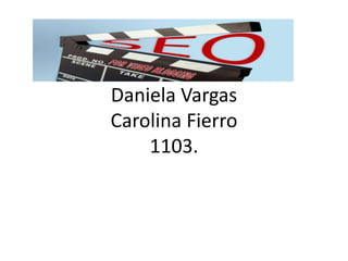 Daniela Vargas 
Carolina Fierro 
1103. 
 