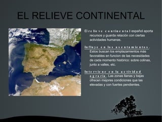EL RELIEVE CONTINENTAL El relieve continental español aporta recursos y guarda relación con ciertas actividades humanas.