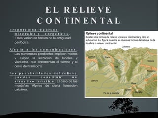 Influye en los asentamientos . Estos buscan los emplazamientos más favorables en funcion de las necesidades de cada momento histórico: sobre colinas, junto a valles, etc.
