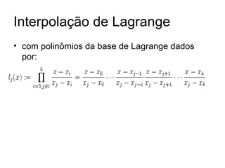 Interpolação de Lagrange com polinômios da base de Lagrange dados por: 