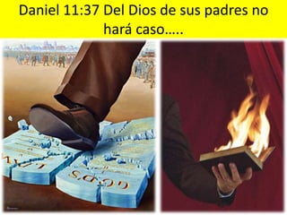 Daniel 11:37 Del Dios de sus padres no
             hará caso…..
 