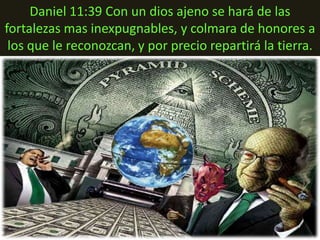 Daniel 11:39 Con un dios ajeno se hará de las
fortalezas mas inexpugnables, y colmara de honores a
 los que le reconozcan, y por precio repartirá la tierra.
 