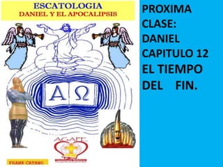 PROXIMA
CLASE:
DANIEL
CAPITULO 12
EL TIEMPO
DEL FIN.
 