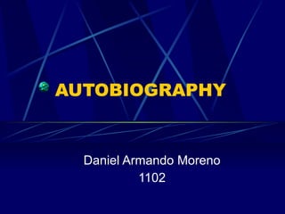 AUTOBIOGRAPHY Daniel Armando Moreno 1102 