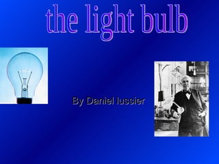 By Daniel lussier   the light bulb  