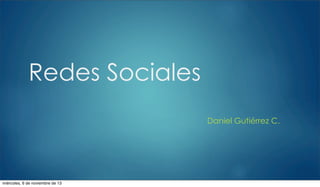 Redes Sociales
Daniel Gutiérrez C.

miércoles, 6 de noviembre de 13

 