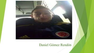 Daniel Gómez Rendón

 