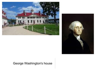 George Washington's house
 