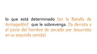 lo que está determinado
que le sobrevenga.
 