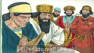 El “edicto real” (6:6-9)
 