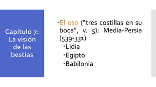  (“tres costillas en su
boca”, v. 5): Media-Persia
(539-331)
Lidia
Egipto
Babilonia
 