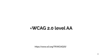 ≈WCAG 2.0 level AA
28
https://www.w3.org/TR/WCAG20/
 