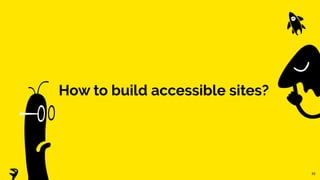 How to build accessible sites?
33
 