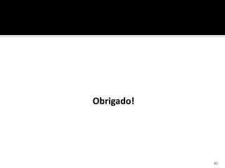 Obrigado!




            42
 