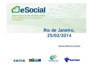 uma nova era nas relações entre Empregadores, Empregados e Governo.
Rio de Janeiro,
25/02/2014
Daniel Belmiro Fontes
 
