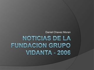 Noticias De la fundacionGrupovidanta - 2006 Daniel Chavez Moran 
