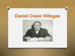 Daniel Cosío Villegas
 
