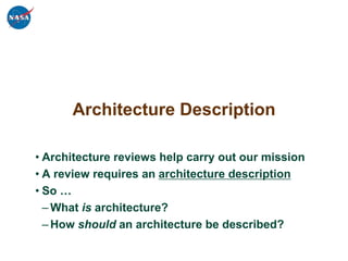 Architecture Description

• Architecture reviews help carry out our mission
• A review requires an architecture descriptio...