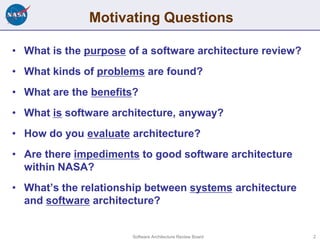 Motivating Questions

• What is the purpose of a software architecture review?
• What kinds of problems are found?
• What ...