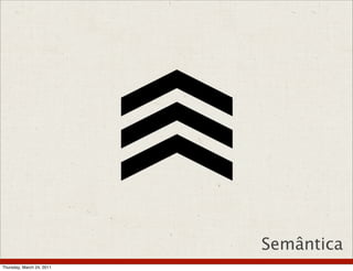 Semântica
Thursday, March 24, 2011