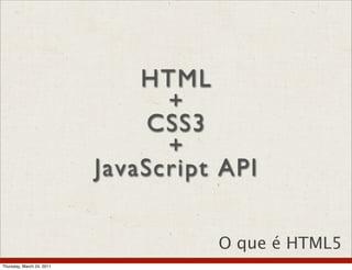 O que é HTML5
Thursday, March 24, 2011