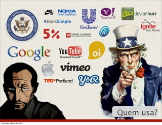 Quem usa?
Thursday, March 24, 2011